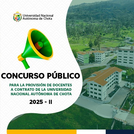 CONCURSO PARA LA PROVISIÓN DE DOCENTES A CONTRATO DE LA UNIVERSIDAD NACIONAL AUTÓNOMA DE CHOTA 2025 - II